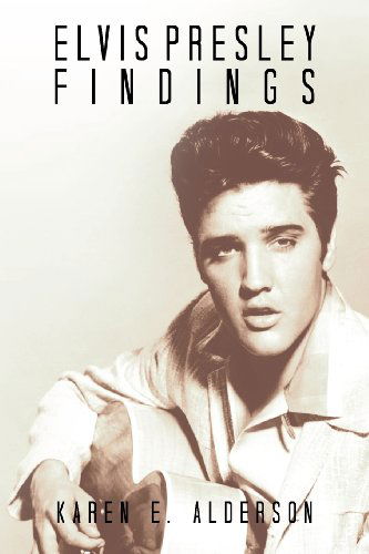 Elvis Presley Findings - Karen E. Alderson - Books - Xlibris Corporation - 9781477101421 - April 30, 2012