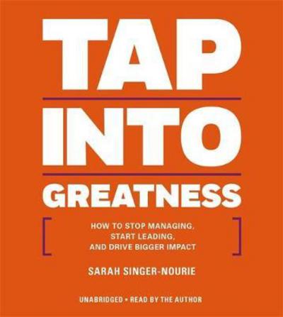 Cover for Sarah Singer-Nourie · Rich Dad Advisors: Tap Into Greatness: How to Stop Managing, Start Leading, and Drive Bigger Impact (Audiobook (CD)) [Unabridged edition] (2016)