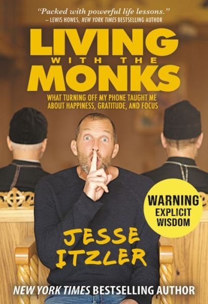Cover for Jesse Itzler · Living with the Monks: What Turning Off My Phone Taught Me about Happiness, Gratitude, and Focus (Hardcover bog) (2018)