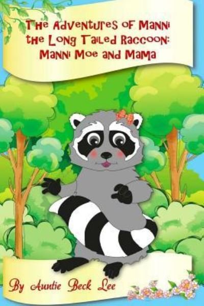 Auntie Beck Lee · The Adventures of Manni the Long Tailed Raccoon: Manni, Moe and Mama (Taschenbuch) (2014)