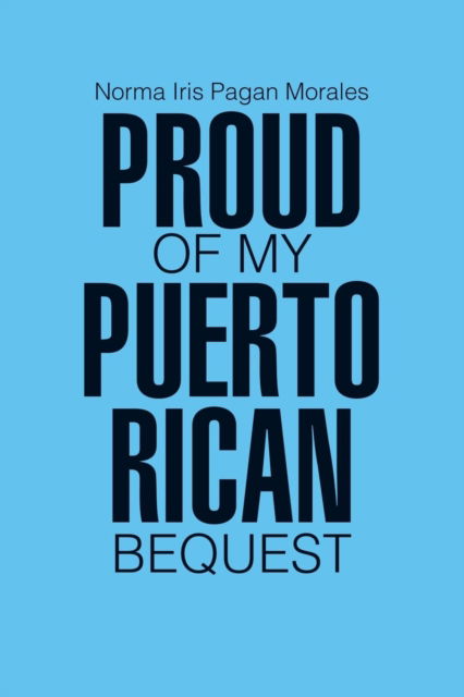 Cover for Norma Iris Pagan Morales · Proud of my Puerto Rican Bequest (Paperback Book) (2017)