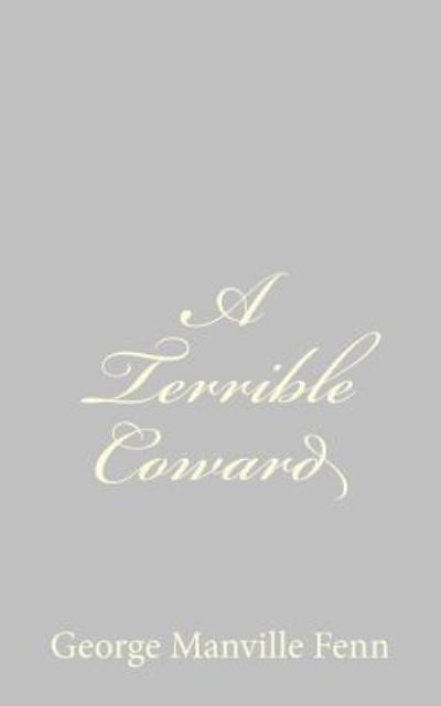 A Terrible Coward - George Manville Fenn - Books - Createspace - 9781484044421 - April 5, 2013