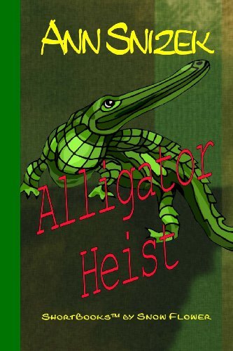 Cover for Ann Snizek · Alligator Heist (Shortbooks by Snow Flower) (Pocketbok) (2013)