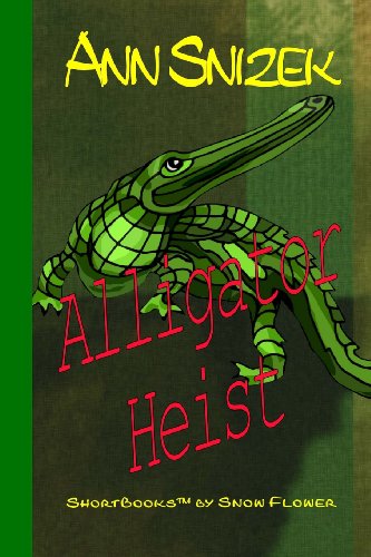 Alligator Heist (Shortbooks by Snow Flower) - Ann Snizek - Kirjat - CreateSpace Independent Publishing Platf - 9781491002421 - maanantai 22. heinäkuuta 2013