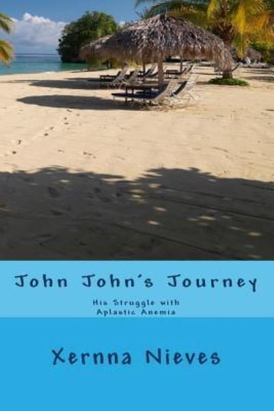 Cover for Xernna Nieves · John John's Journey: His Struggle with Aplastic Anemia (Paperback Book) (2013)