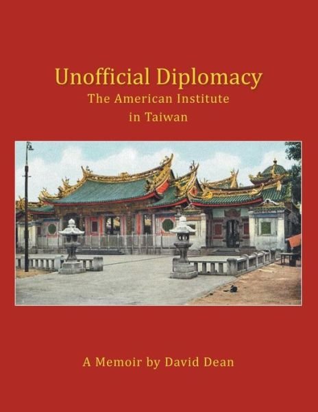 Cover for David Dean · Unofficial Diplomacy: the American Institute in Taiwan: a Memoir (Paperback Book) (2014)