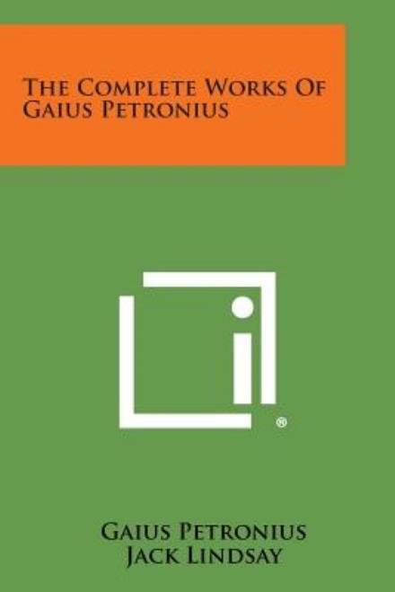 Cover for Gaius Petronius · The Complete Works of Gaius Petronius (Pocketbok) (2013)