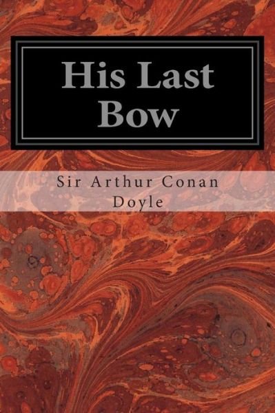 Cover for Arthur Conan Doyle · His Last Bow: an Epilogue of Sherlock Holmes (Pocketbok) (2014)