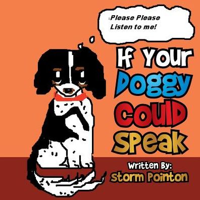 If Your Doggy Could Speak - Storm Pointon - Książki - Xlibris Corporation - 9781499093421 - 23 stycznia 2015