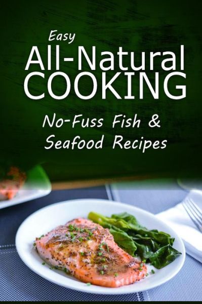 Cover for Easy Natural Cooking · Easy Natural Cooking - No-fuss Fish &amp; Seafood Recipes: Easy Healthy Recipes Made with Natural Ingredients (Paperback Book) (2014)