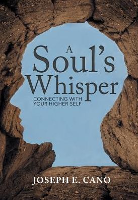 A Soul?s Whisper - Joseph E Cano - Books - Balboa Pr - 9781504384421 - July 31, 2017