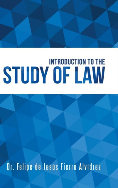 Cover for Dr Felipe de Jesus Alvidrez Fierro · Introduction to the Study of Law (Hardcover Book) (2018)