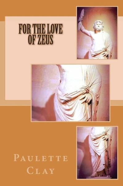 Cover for Paulette Clay · For the Love of Zeus (Paperback Book) (2015)