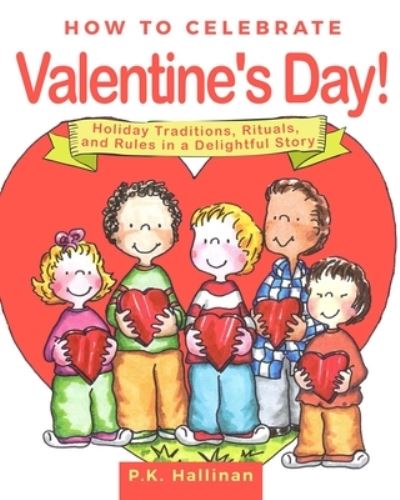 Cover for P.K. Hallinan · How to Celebrate Valentine's Day! : Holiday Traditions, Rituals, and Rules in a Delightful Story (Hardcover Book) (2020)