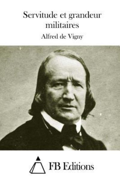 Servitude et Grandeur Militaires - Alfred De Vigny - Książki - Createspace - 9781511681421 - 10 kwietnia 2015