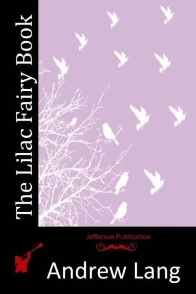 The Lilac Fairy Book - Andrew Lang - Books - Createspace - 9781512189421 - May 13, 2015