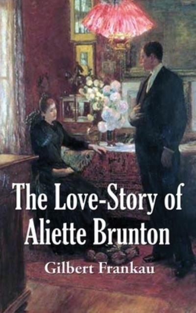Cover for Gilbert Frankau · The Love-Story of Aliette Brunton (Gebundenes Buch) (2019)