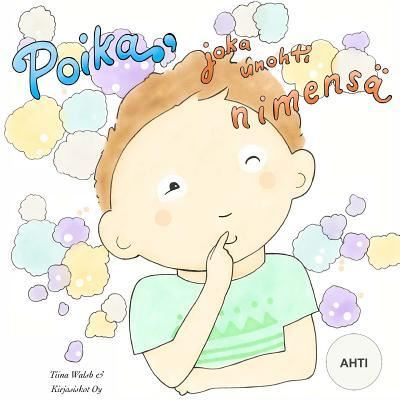 Cover for Tiina Walsh · Poika, joka unohti nimensa AHTI (Paperback Book) (2016)