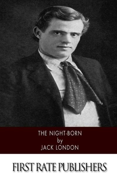 The Night-Born - Jack London - Bücher - Createspace Independent Publishing Platf - 9781518736421 - 24. Oktober 2015