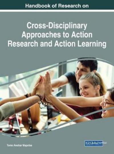 Handbook of Research on Cross-Disciplinary Approaches to Action Research and Action Learning - Advances in Knowledge Acquisition, Transfer, and Management - - Books - IGI Global - 9781522526421 - July 31, 2017