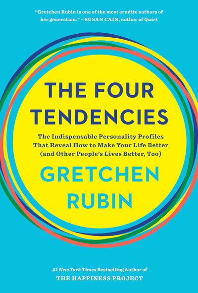 The Four Tendencies: The Indispensable Personality Profiles That Reveal How to Make Your Life Better (and Other People's Lives Better, Too) - Gretchen Rubin - Bøker - Harmony/Rodale - 9781524762421 - 1. mai 2018