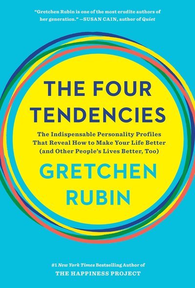 The Four Tendencies: The Indispensable Personality Profiles That Reveal How to Make Your Life Better (and Other People's Lives Better, Too) - Gretchen Rubin - Books - Harmony/Rodale - 9781524762421 - May 1, 2018