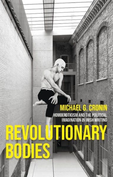 Cover for Michael G. Cronin · Revolutionary Bodies: Homoeroticism and the Political Imagination in Irish Writing (Hardcover Book) (2022)