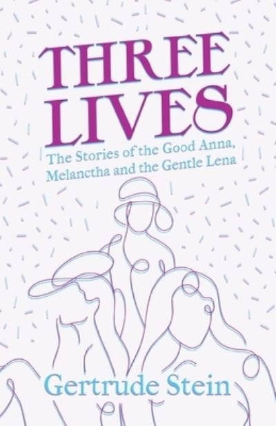 Cover for Gertrude Stein · Three Lives - The Stories of the Good Anna, Melanctha and the Gentle Lena; With an Introduction by Sherwood Anderson (Paperback Bog) (2021)
