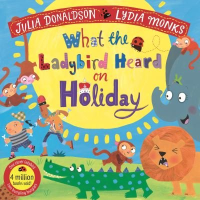 What the Ladybird Heard on Holiday - What the Ladybird Heard - Julia Donaldson - Boeken - Pan Macmillan - 9781529051421 - 18 maart 2021