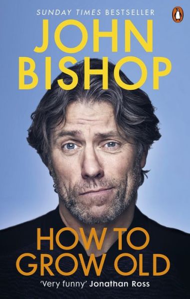 Cover for John Bishop · How to Grow Old: A middle-aged man moaning (Pocketbok) (2020)