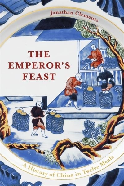 Cover for Jonathan Clements · The Emperor's Feast: 'A tasty portrait of a nation' –Sunday Telegraph (Hardcover bog) (2021)