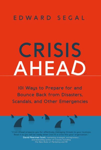 Cover for Edward Segal · Crisis Ahead: 101 Ways to Prepare for and Bounce Back From Disasters, Scandals, and Other Emergencies (Paperback Book) (2020)
