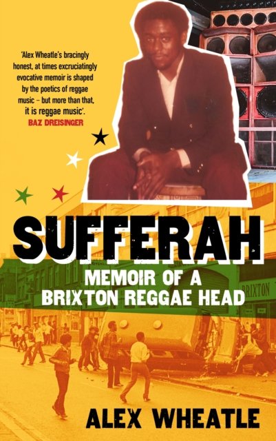 Cover for Alex Wheatle · Sufferah: Memoir of a Brixton Reggae Head (Hardcover bog) (2023)