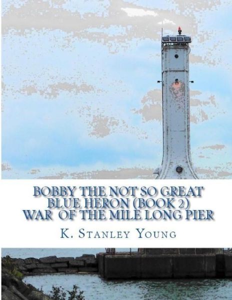 Cover for K Stanley Young · Bobby The Not So Great Blue Heron (Paperback Book) (2016)