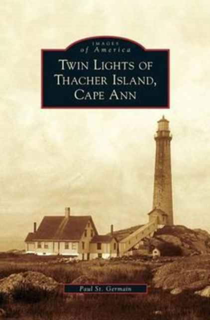 Cover for Paul St Germain · Twin Lights of Thacher Island, Cape Ann (Gebundenes Buch) (2010)