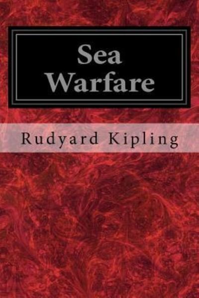 Sea Warfare - Rudyard Kipling - Boeken - Createspace Independent Publishing Platf - 9781534956421 - 28 juni 2016