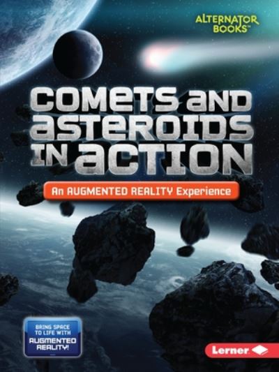 Cover for Kevin Kurtz · Comets and Asteroids in Action (An Augmented Reality Experience) - Space in Action: Augmented Reality (Alternator Books ) (Paperback Book) (2020)