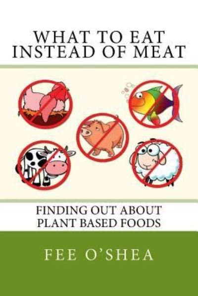 Cover for Fee O'Shea · What to Eat Instead of Meat (Taschenbuch) (2017)