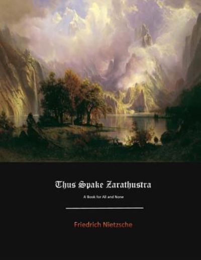 Thus Spake Zarathustra - Friedrich Wilhelm Nietzsche - Books - Createspace Independent Publishing Platf - 9781548296421 - July 11, 2017