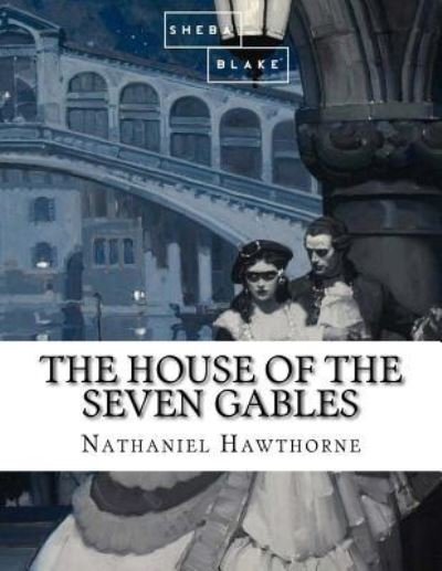 The House of the Seven Gables - Nathaniel Hawthorne - Books - Createspace Independent Publishing Platf - 9781548577421 - July 3, 2017