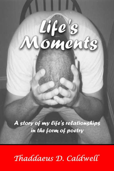 Cover for Thaddaeus D. Caldwell · Life's Moments: a Story of My Life's Relationships in the Form of Poetry (Paperback Bog) (2001)