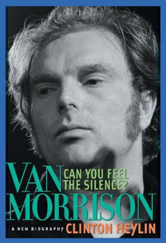 Can You Feel the Silence?: Van Morrison: a New Biography - Clinton Heylin - Livres - Chicago Review Press - 9781556525421 - 1 octobre 2004