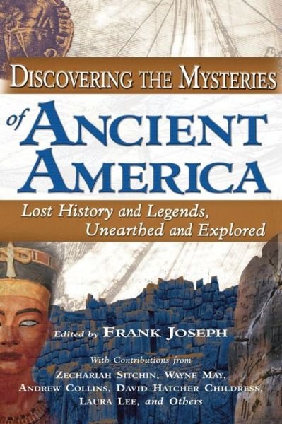 Discovering the Mysteries of Ancient America: Lost History and Legends, Unearthed and Explored - Frank Joseph - Livros - New Page Books - 9781564148421 - 15 de dezembro de 2005