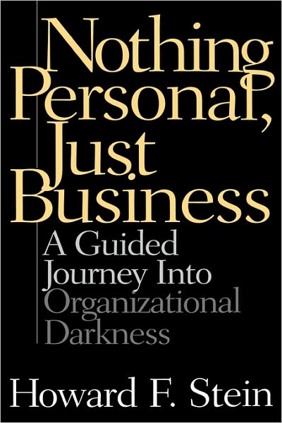 Cover for Howard F. Stein · Nothing Personal, Just Business: A Guided Journey into Organizational Darkness (Hardcover Book) (2001)