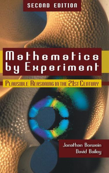 Cover for Jonathan Borwein · Mathematics by Experiment: Plausible Reasoning in the 21st Century (Inbunden Bok) (2008)