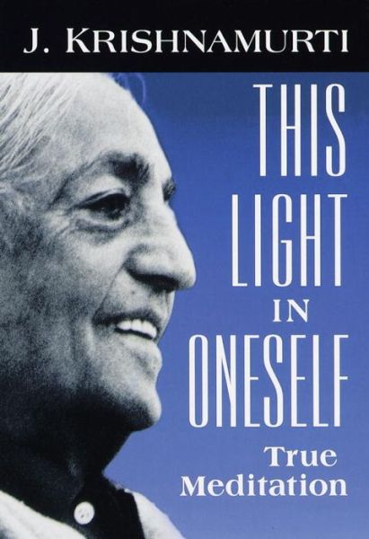 This Light in Oneself: True Meditation - J. Krishnamurti - Książki - Shambhala Publications Inc - 9781570624421 - 16 marca 1999