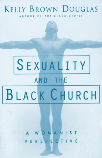 Cover for Kelly Brown Douglas · Sexuality and the Black Church: A Womanist Perspective (Taschenbuch) (2003)