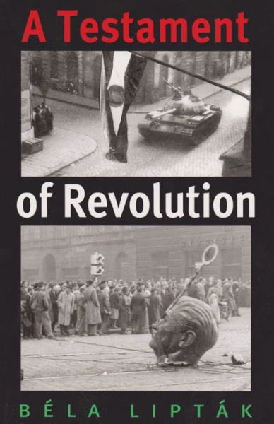 Cover for Bela Liptak · A Testament of Revolution - Eastern European Studies (Paperback Book) (2001)