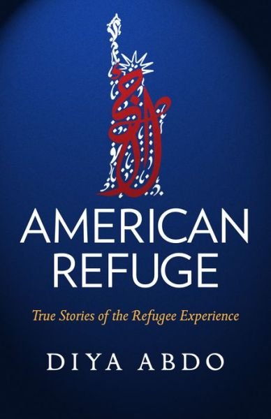 Cover for Diya Abdo · American Refuge: True Stories of the Refugee Experience (Paperback Book) (2022)