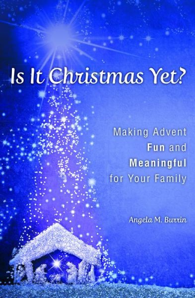 Cover for Angela Burrin · Is It Christmas Yet? Making Advent Fun and Meaningful for Your Family (Book) (2020)